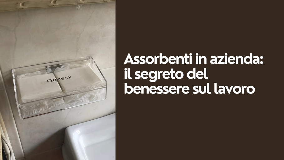 Assorbenti in azienda: il segreto (non più tanto segreto) del benessere sul lavoro